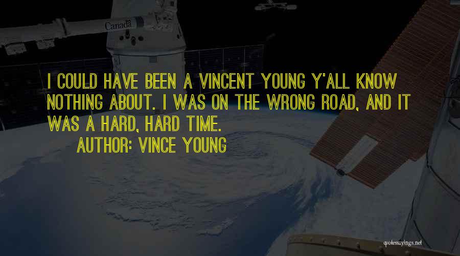 Vince Young Quotes: I Could Have Been A Vincent Young Y'all Know Nothing About. I Was On The Wrong Road, And It Was