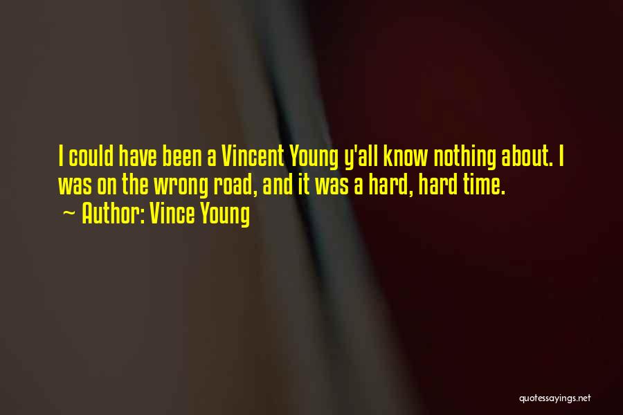 Vince Young Quotes: I Could Have Been A Vincent Young Y'all Know Nothing About. I Was On The Wrong Road, And It Was