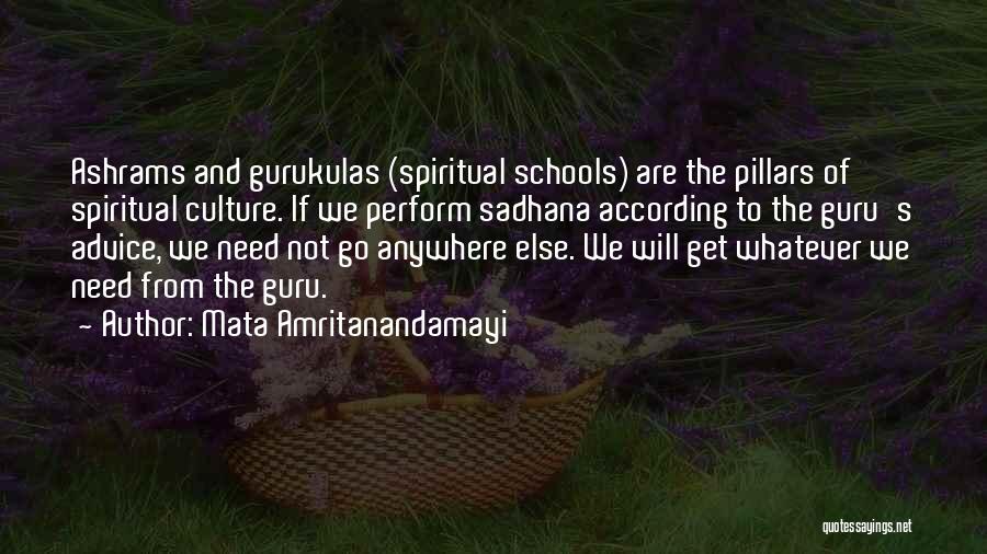 Mata Amritanandamayi Quotes: Ashrams And Gurukulas (spiritual Schools) Are The Pillars Of Spiritual Culture. If We Perform Sadhana According To The Guru's Advice,