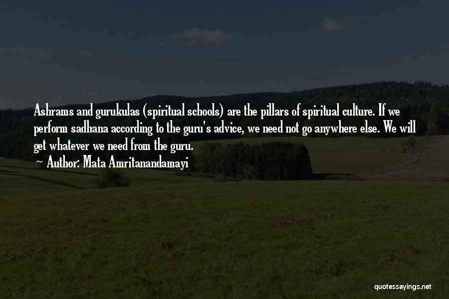 Mata Amritanandamayi Quotes: Ashrams And Gurukulas (spiritual Schools) Are The Pillars Of Spiritual Culture. If We Perform Sadhana According To The Guru's Advice,