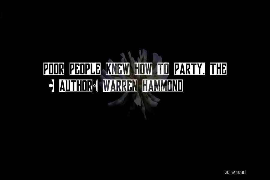 Warren Hammond Quotes: Poor People Knew How To Party. The