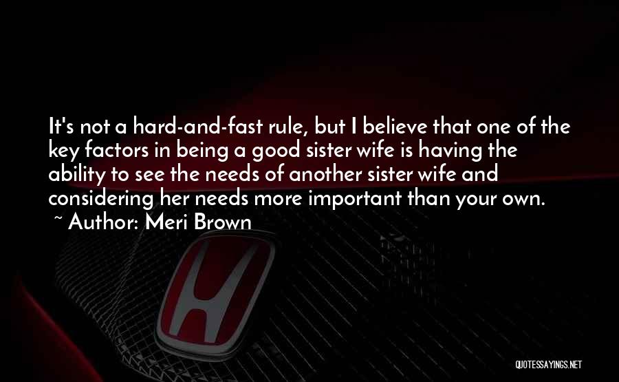 Meri Brown Quotes: It's Not A Hard-and-fast Rule, But I Believe That One Of The Key Factors In Being A Good Sister Wife