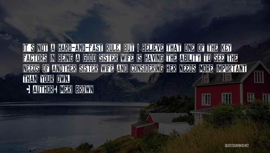 Meri Brown Quotes: It's Not A Hard-and-fast Rule, But I Believe That One Of The Key Factors In Being A Good Sister Wife
