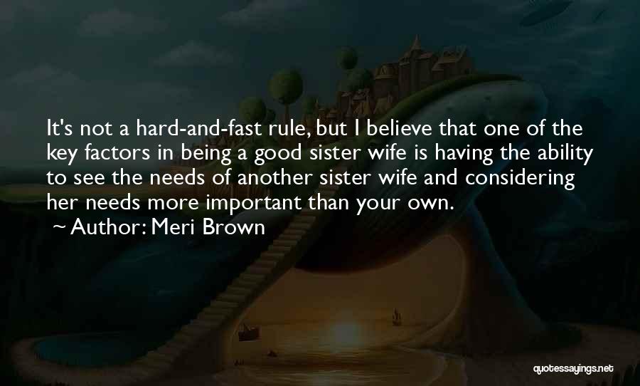 Meri Brown Quotes: It's Not A Hard-and-fast Rule, But I Believe That One Of The Key Factors In Being A Good Sister Wife