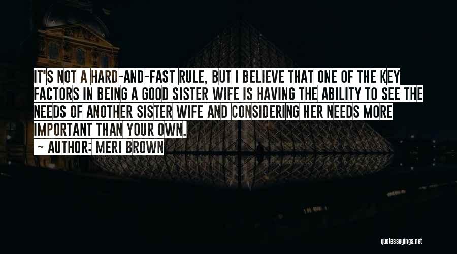 Meri Brown Quotes: It's Not A Hard-and-fast Rule, But I Believe That One Of The Key Factors In Being A Good Sister Wife