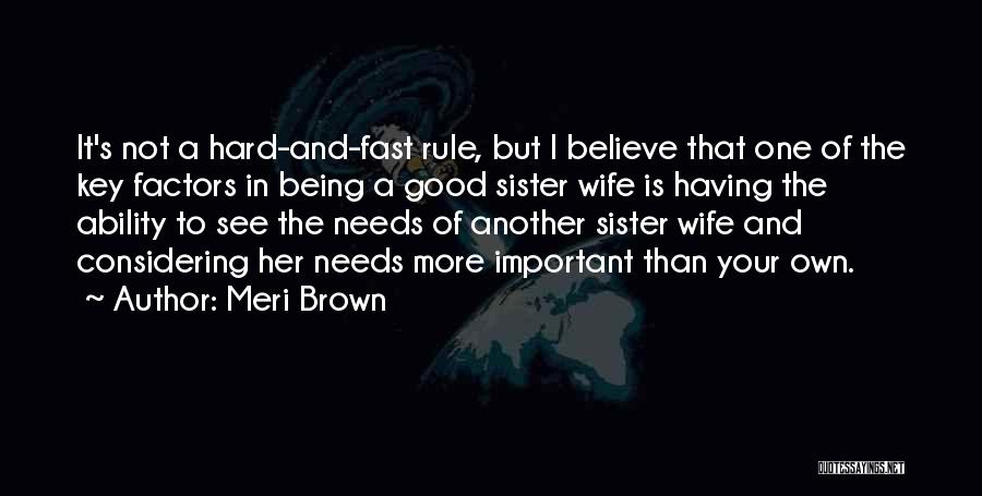 Meri Brown Quotes: It's Not A Hard-and-fast Rule, But I Believe That One Of The Key Factors In Being A Good Sister Wife