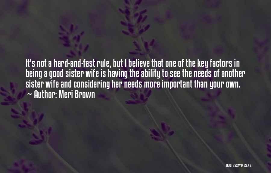 Meri Brown Quotes: It's Not A Hard-and-fast Rule, But I Believe That One Of The Key Factors In Being A Good Sister Wife