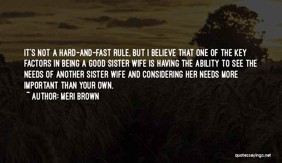Meri Brown Quotes: It's Not A Hard-and-fast Rule, But I Believe That One Of The Key Factors In Being A Good Sister Wife