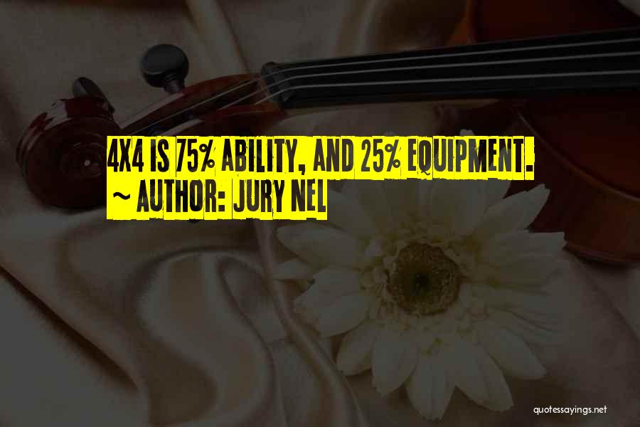 Jury Nel Quotes: 4x4 Is 75% Ability, And 25% Equipment.
