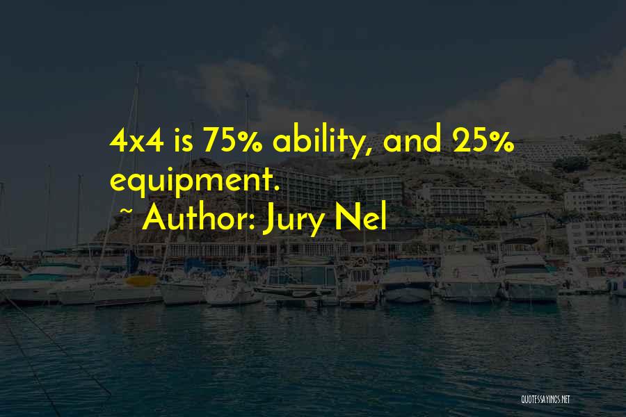 Jury Nel Quotes: 4x4 Is 75% Ability, And 25% Equipment.