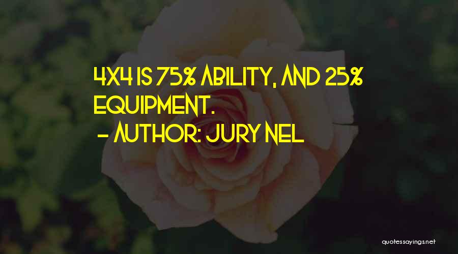 Jury Nel Quotes: 4x4 Is 75% Ability, And 25% Equipment.