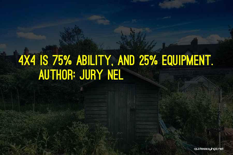 Jury Nel Quotes: 4x4 Is 75% Ability, And 25% Equipment.