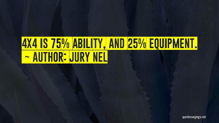 Jury Nel Quotes: 4x4 Is 75% Ability, And 25% Equipment.