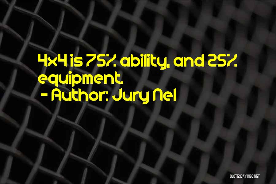 Jury Nel Quotes: 4x4 Is 75% Ability, And 25% Equipment.