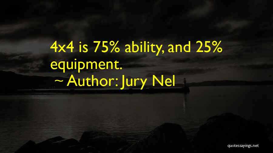 Jury Nel Quotes: 4x4 Is 75% Ability, And 25% Equipment.