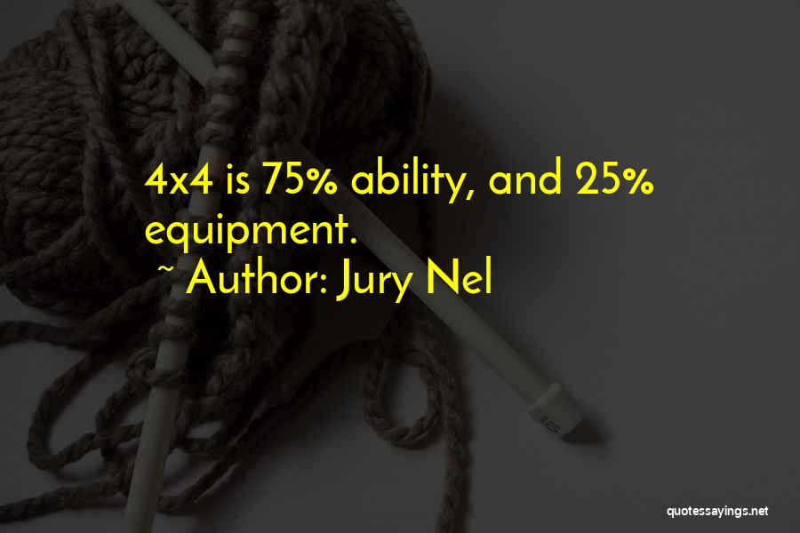 Jury Nel Quotes: 4x4 Is 75% Ability, And 25% Equipment.