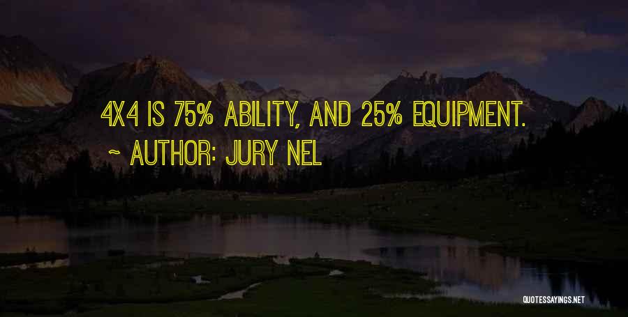 Jury Nel Quotes: 4x4 Is 75% Ability, And 25% Equipment.