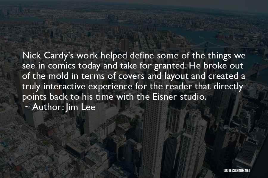 Jim Lee Quotes: Nick Cardy's Work Helped Define Some Of The Things We See In Comics Today And Take For Granted. He Broke