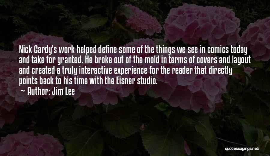 Jim Lee Quotes: Nick Cardy's Work Helped Define Some Of The Things We See In Comics Today And Take For Granted. He Broke