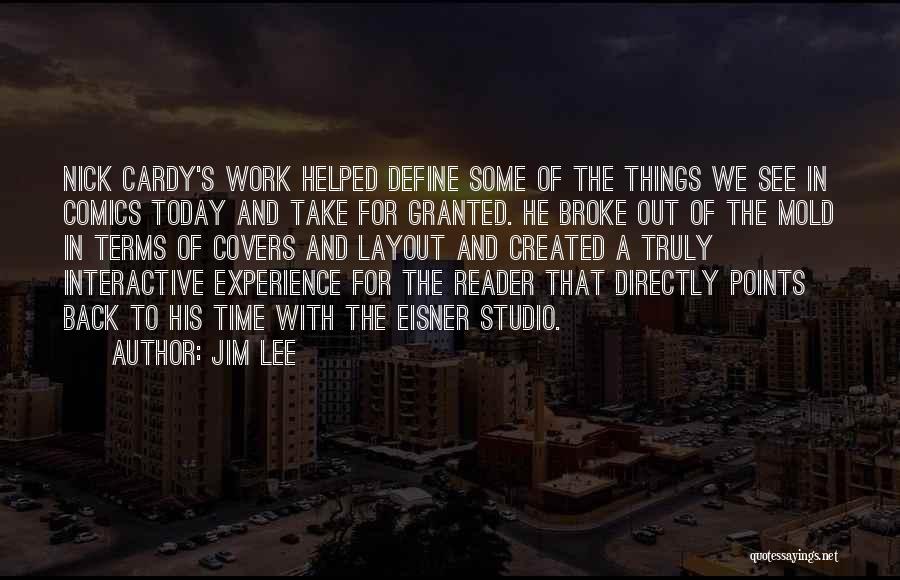 Jim Lee Quotes: Nick Cardy's Work Helped Define Some Of The Things We See In Comics Today And Take For Granted. He Broke