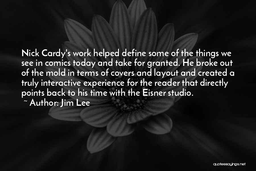 Jim Lee Quotes: Nick Cardy's Work Helped Define Some Of The Things We See In Comics Today And Take For Granted. He Broke