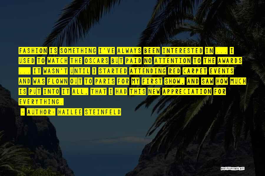 Hailee Steinfeld Quotes: Fashion Is Something I've Always Been Interested In ... I Used To Watch The Oscars But Paid No Attention To