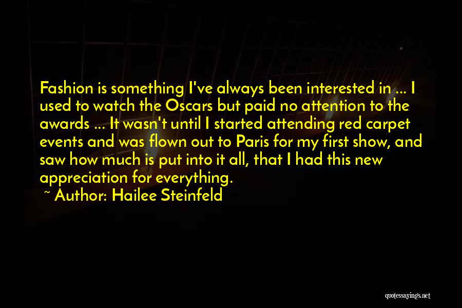 Hailee Steinfeld Quotes: Fashion Is Something I've Always Been Interested In ... I Used To Watch The Oscars But Paid No Attention To