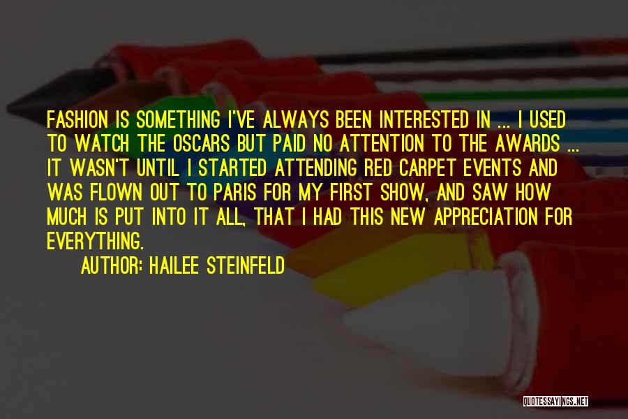 Hailee Steinfeld Quotes: Fashion Is Something I've Always Been Interested In ... I Used To Watch The Oscars But Paid No Attention To