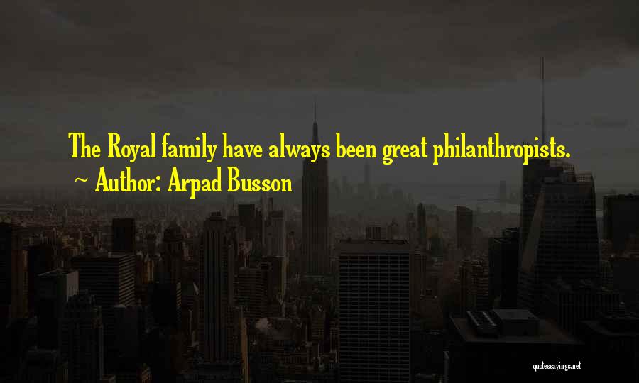 Arpad Busson Quotes: The Royal Family Have Always Been Great Philanthropists.