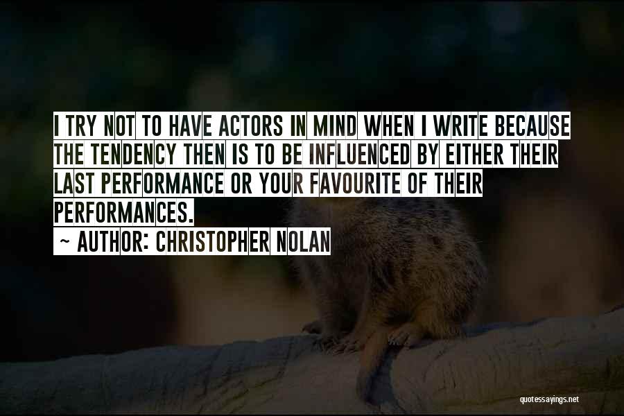 Christopher Nolan Quotes: I Try Not To Have Actors In Mind When I Write Because The Tendency Then Is To Be Influenced By
