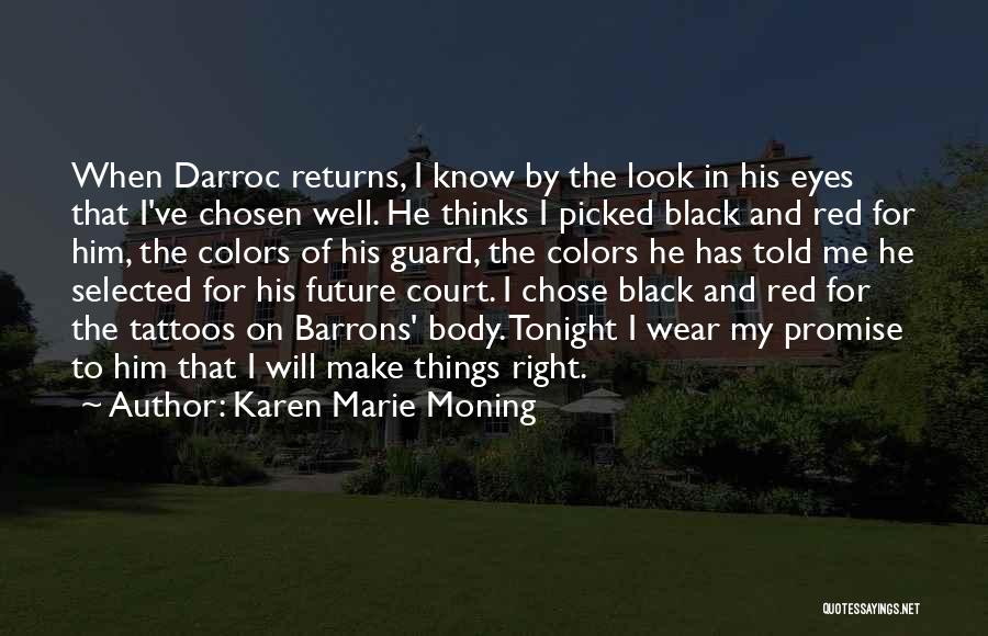 Karen Marie Moning Quotes: When Darroc Returns, I Know By The Look In His Eyes That I've Chosen Well. He Thinks I Picked Black