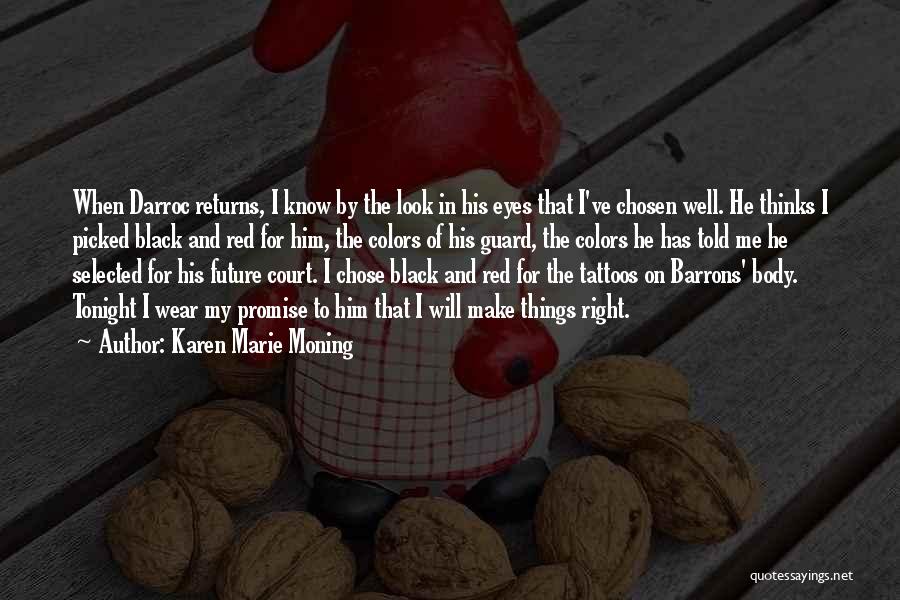 Karen Marie Moning Quotes: When Darroc Returns, I Know By The Look In His Eyes That I've Chosen Well. He Thinks I Picked Black