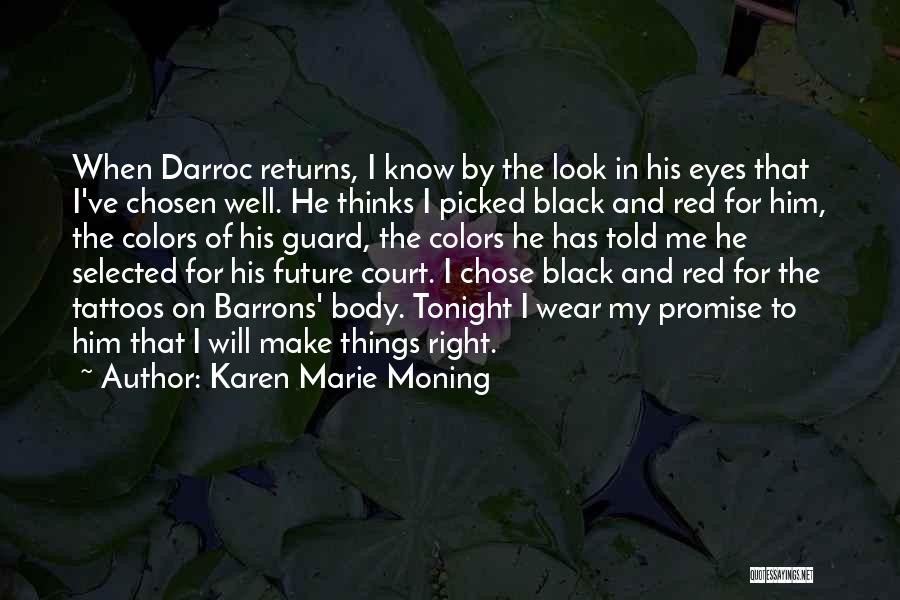 Karen Marie Moning Quotes: When Darroc Returns, I Know By The Look In His Eyes That I've Chosen Well. He Thinks I Picked Black