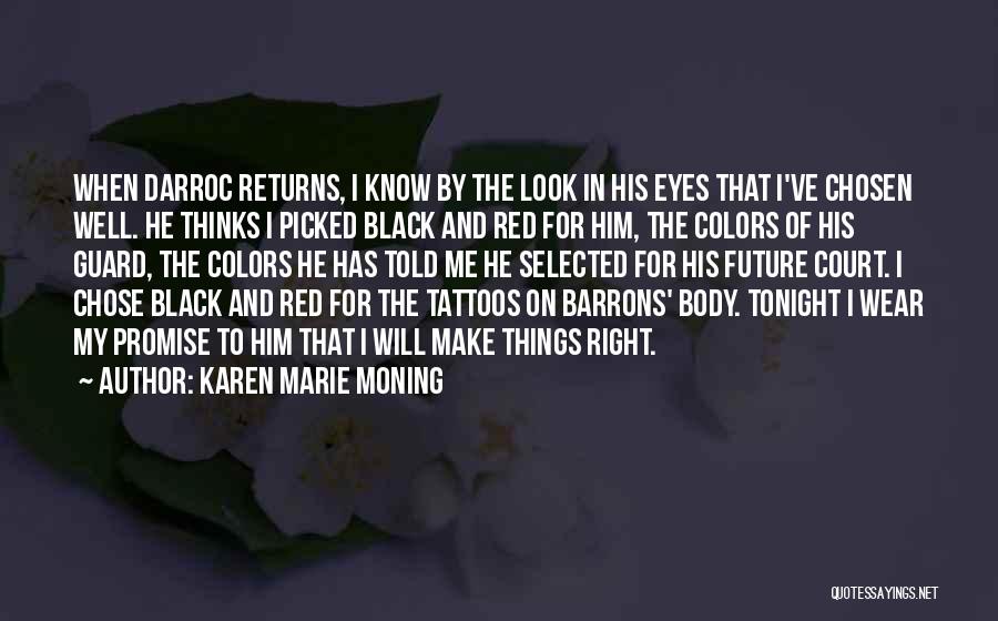 Karen Marie Moning Quotes: When Darroc Returns, I Know By The Look In His Eyes That I've Chosen Well. He Thinks I Picked Black