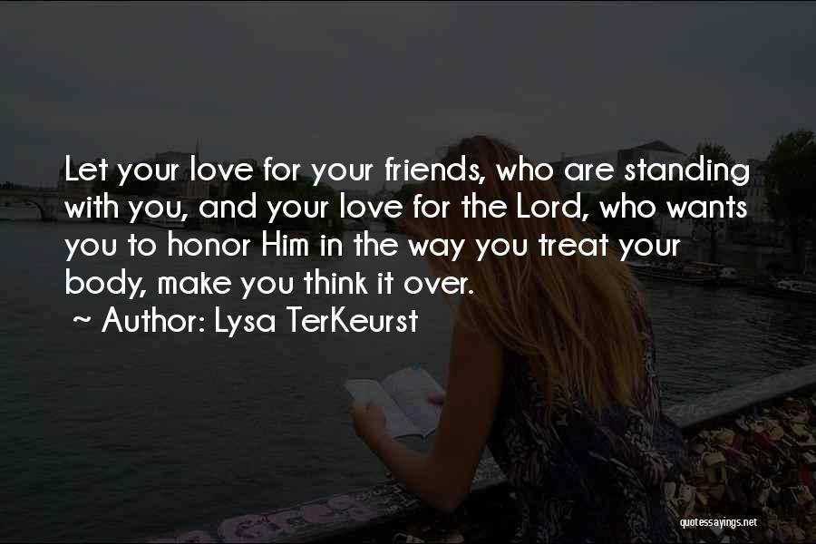 Lysa TerKeurst Quotes: Let Your Love For Your Friends, Who Are Standing With You, And Your Love For The Lord, Who Wants You