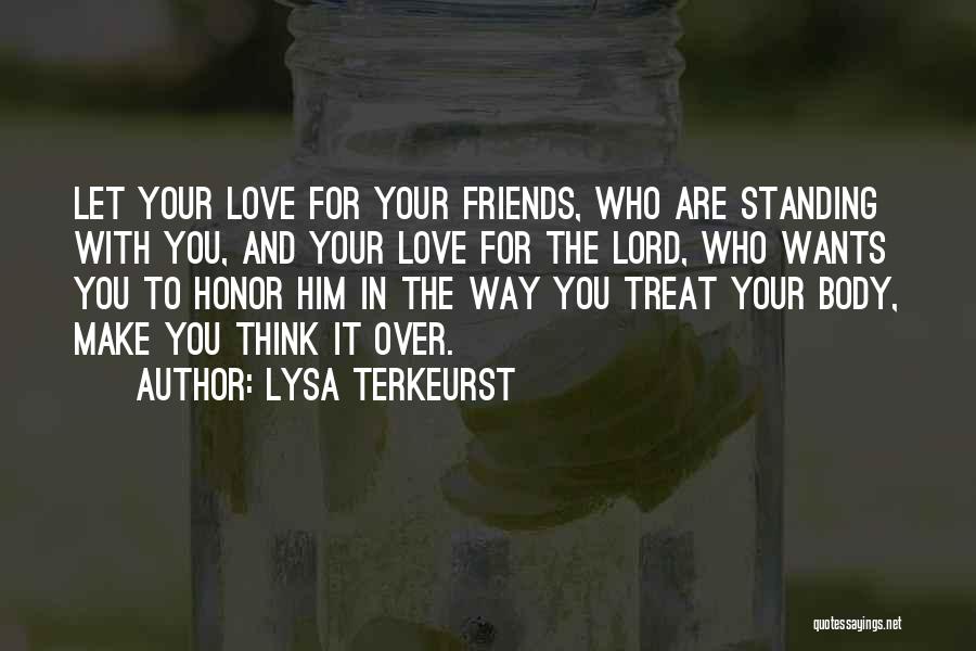 Lysa TerKeurst Quotes: Let Your Love For Your Friends, Who Are Standing With You, And Your Love For The Lord, Who Wants You