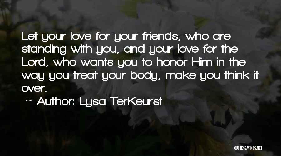 Lysa TerKeurst Quotes: Let Your Love For Your Friends, Who Are Standing With You, And Your Love For The Lord, Who Wants You