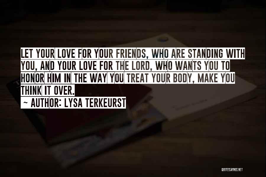 Lysa TerKeurst Quotes: Let Your Love For Your Friends, Who Are Standing With You, And Your Love For The Lord, Who Wants You