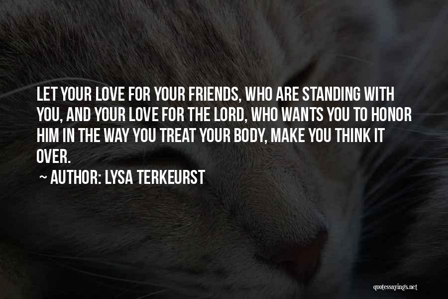 Lysa TerKeurst Quotes: Let Your Love For Your Friends, Who Are Standing With You, And Your Love For The Lord, Who Wants You