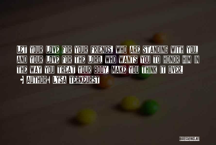 Lysa TerKeurst Quotes: Let Your Love For Your Friends, Who Are Standing With You, And Your Love For The Lord, Who Wants You