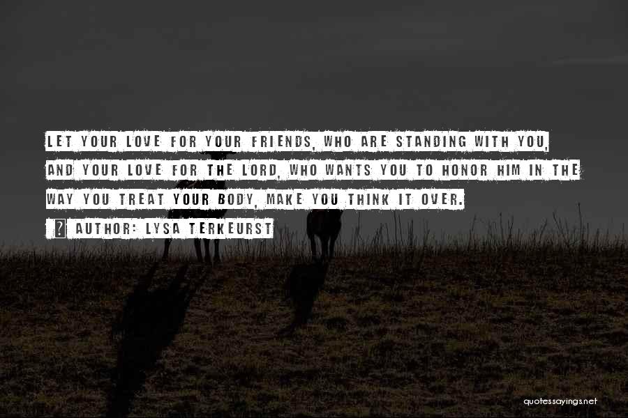 Lysa TerKeurst Quotes: Let Your Love For Your Friends, Who Are Standing With You, And Your Love For The Lord, Who Wants You