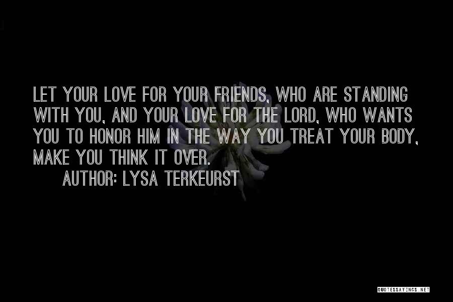 Lysa TerKeurst Quotes: Let Your Love For Your Friends, Who Are Standing With You, And Your Love For The Lord, Who Wants You