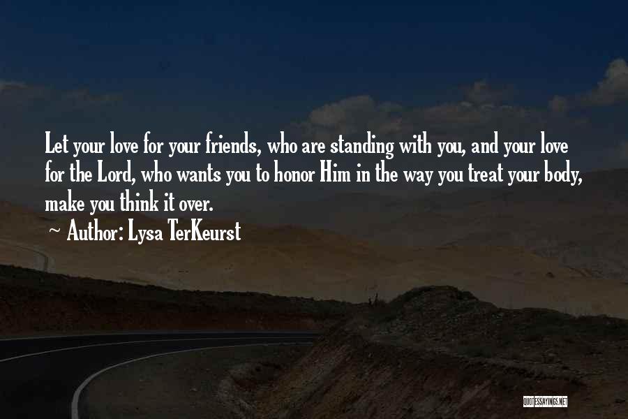 Lysa TerKeurst Quotes: Let Your Love For Your Friends, Who Are Standing With You, And Your Love For The Lord, Who Wants You