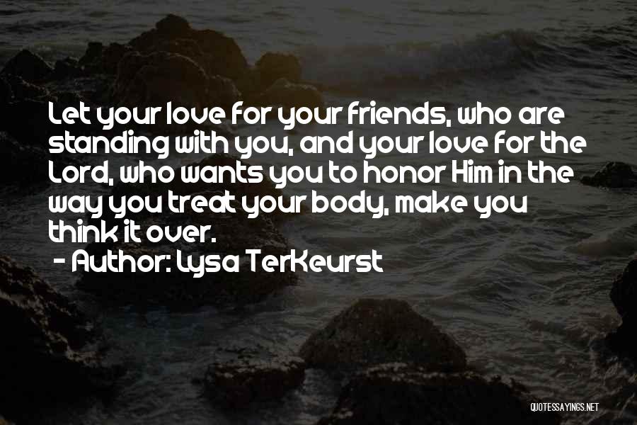 Lysa TerKeurst Quotes: Let Your Love For Your Friends, Who Are Standing With You, And Your Love For The Lord, Who Wants You