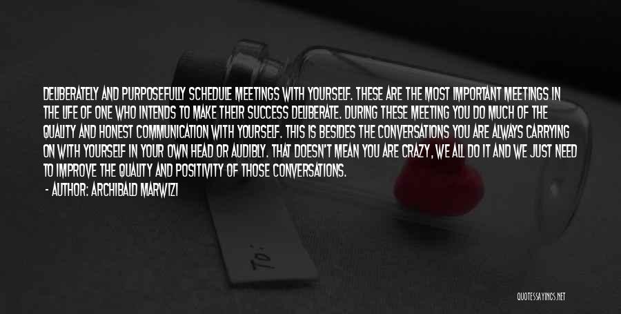 Archibald Marwizi Quotes: Deliberately And Purposefully Schedule Meetings With Yourself. These Are The Most Important Meetings In The Life Of One Who Intends