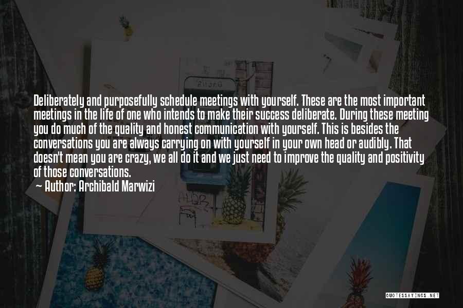 Archibald Marwizi Quotes: Deliberately And Purposefully Schedule Meetings With Yourself. These Are The Most Important Meetings In The Life Of One Who Intends