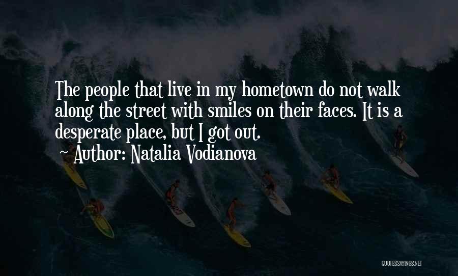 Natalia Vodianova Quotes: The People That Live In My Hometown Do Not Walk Along The Street With Smiles On Their Faces. It Is