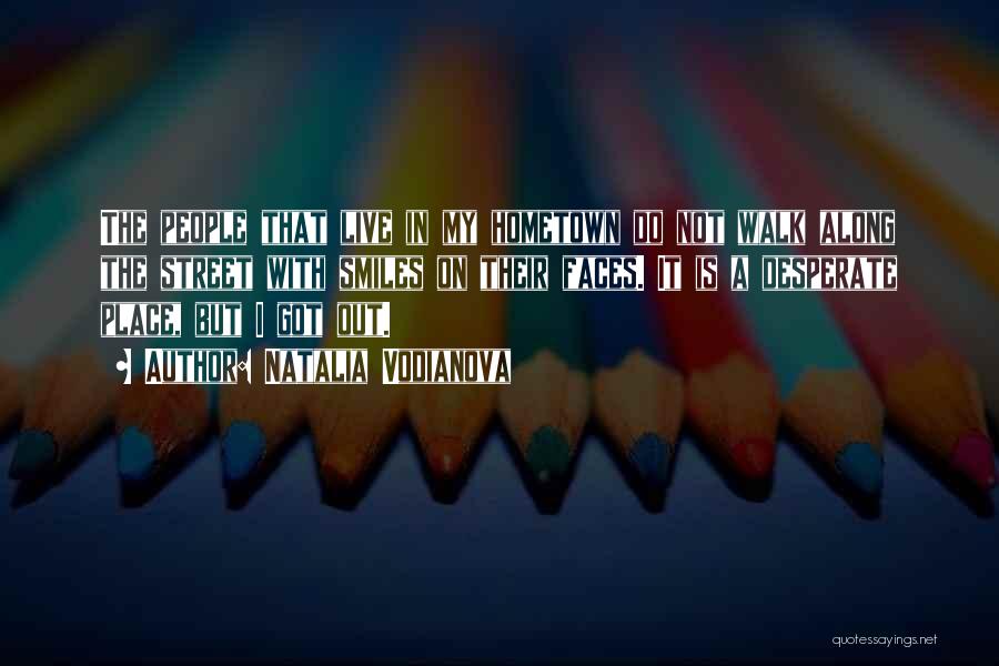 Natalia Vodianova Quotes: The People That Live In My Hometown Do Not Walk Along The Street With Smiles On Their Faces. It Is