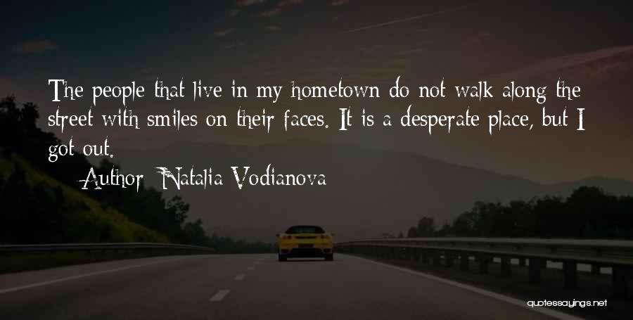 Natalia Vodianova Quotes: The People That Live In My Hometown Do Not Walk Along The Street With Smiles On Their Faces. It Is