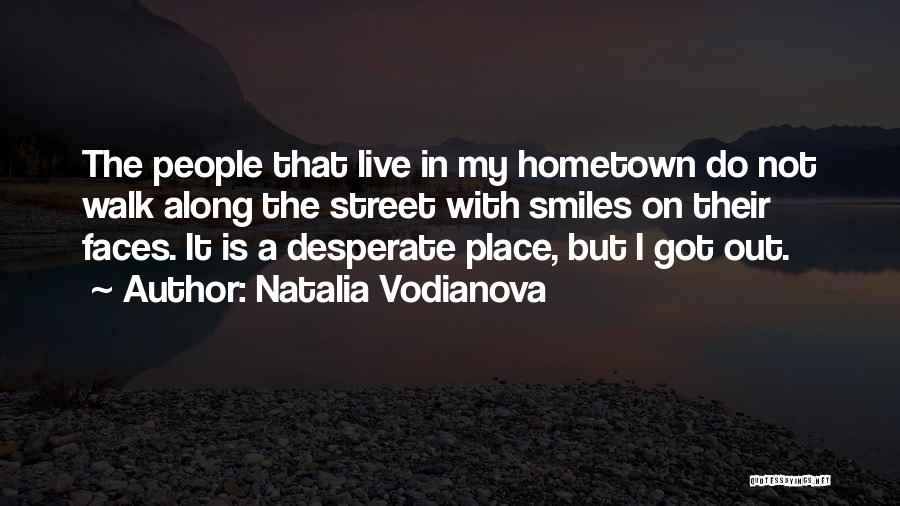 Natalia Vodianova Quotes: The People That Live In My Hometown Do Not Walk Along The Street With Smiles On Their Faces. It Is